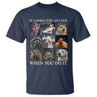 Animals Smoking Cigarettes Meme T Shirt It Looks Just as Cool When You Do It - Wonder Print Shop