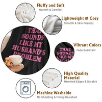 Sarcastic Wife Throw Blanket That Sounds Like My Husbands Problem - Wonder Print Shop