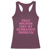 Sarcastic Wife Racerback Tank Top That Sounds Like My Husbands Problem - Wonder Print Shop