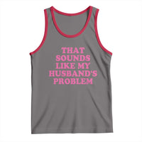 Sarcastic Wife Tank Top That Sounds Like My Husbands Problem - Wonder Print Shop