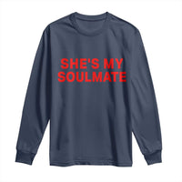 Funny Couple Matching Long Sleeve Shirt She's My Soulmate I Don't Know Him Couples - Wonder Print Shop