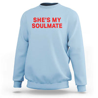 Funny Couple Matching Sweatshirt She's My Soulmate I Don't Know Him Couples - Wonder Print Shop