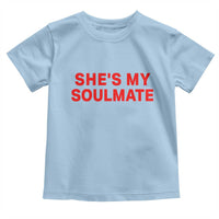 Funny Couple Matching Toddler T Shirt She's My Soulmate I Don't Know Him Couples - Wonder Print Shop