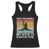 Sarcastic Husband Racerback Tank Top Retro Mind Your Business My Wife Is Expensive - Wonder Print Shop