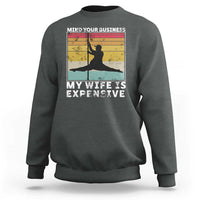 Sarcastic Husband Sweatshirt Retro Mind Your Business My Wife Is Expensive - Wonder Print Shop