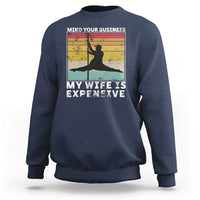 Sarcastic Husband Sweatshirt Retro Mind Your Business My Wife Is Expensive - Wonder Print Shop