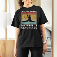 Sarcastic Husband T Shirt For Women Retro Mind Your Business My Wife Is Expensive - Wonder Print Shop