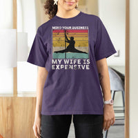 Sarcastic Husband T Shirt For Women Retro Mind Your Business My Wife Is Expensive - Wonder Print Shop