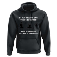 Sarcastic Husband Hoodie Mind Your Business My Wife Is Expensive - Wonder Print Shop