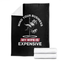 Sarcastic Husband Throw Blanket Mind Your Business My Wife Is Expensive Raccoon - Wonder Print Shop