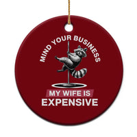 Sarcastic Husband Ceramic Ornament Mind Your Business My Wife Is Expensive Raccoon - Wonder Print Shop
