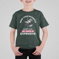 Sarcastic Husband T Shirt For Kid Mind Your Business My Wife Is Expensive Raccoon - Wonder Print Shop
