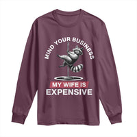 Sarcastic Husband Long Sleeve Shirt Mind Your Business My Wife Is Expensive Raccoon - Wonder Print Shop