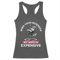 Sarcastic Husband Racerback Tank Top Mind Your Business My Wife Is Expensive Raccoon - Wonder Print Shop