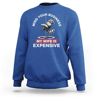 Sarcastic Husband Sweatshirt Mind Your Business My Wife Is Expensive Raccoon - Wonder Print Shop