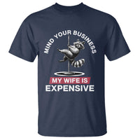 Sarcastic Husband T Shirt Mind Your Business My Wife Is Expensive Raccoon - Wonder Print Shop