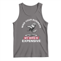 Sarcastic Husband Tank Top Mind Your Business My Wife Is Expensive Raccoon - Wonder Print Shop