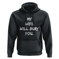 Funny Husband Gift Hoodie My Wife Will Bury You - Wonder Print Shop