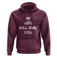 Funny Husband Gift Hoodie My Wife Will Bury You - Wonder Print Shop