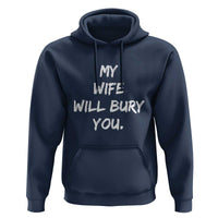 Funny Husband Gift Hoodie My Wife Will Bury You - Wonder Print Shop