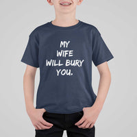 Funny Husband Gift T Shirt For Kid My Wife Will Bury You - Wonder Print Shop
