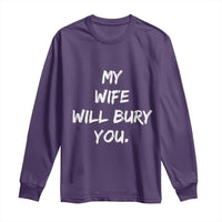Funny Husband Gift Long Sleeve Shirt My Wife Will Bury You - Wonder Print Shop