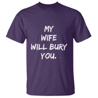 Funny Husband Gift T Shirt My Wife Will Bury You - Wonder Print Shop