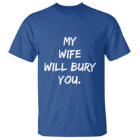 Funny Husband Gift T Shirt My Wife Will Bury You - Wonder Print Shop