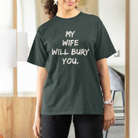 Funny Husband Gift T Shirt For Women My Wife Will Bury You - Wonder Print Shop