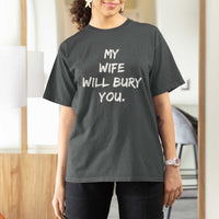 Funny Husband Gift T Shirt For Women My Wife Will Bury You - Wonder Print Shop