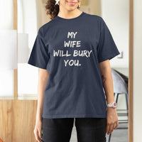 Funny Husband Gift T Shirt For Women My Wife Will Bury You - Wonder Print Shop