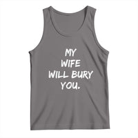 Funny Husband Gift Tank Top My Wife Will Bury You - Wonder Print Shop