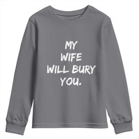 Funny Husband Gift Youth Sweatshirt My Wife Will Bury You - Wonder Print Shop