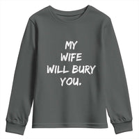 Funny Husband Gift Youth Sweatshirt My Wife Will Bury You - Wonder Print Shop