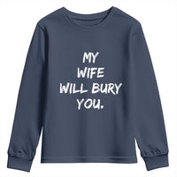 Funny Husband Gift Youth Sweatshirt My Wife Will Bury You - Wonder Print Shop