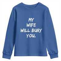 Funny Husband Gift Youth Sweatshirt My Wife Will Bury You - Wonder Print Shop