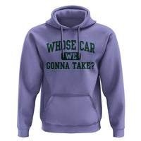 Whose Car We Gonna Take Meme Hoodie