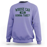 Whose Car We Gonna Take Meme Sweatshirt