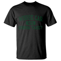 Whose Car We Gonna Take Meme T Shirt
