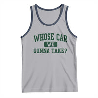Whose Car We Gonna Take Meme Tank Top