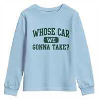 Whose Car We Gonna Take Meme Youth Sweatshirt