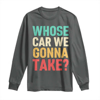 Whose Car We Gonna Take Meme Retro Long Sleeve Shirt