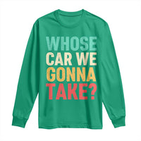 Whose Car We Gonna Take Meme Retro Long Sleeve Shirt