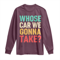 Whose Car We Gonna Take Meme Retro Long Sleeve Shirt