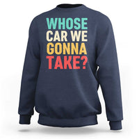 Whose Car We Gonna Take Meme Retro Sweatshirt