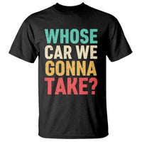 Whose Car We Gonna Take Meme Retro T Shirt