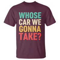 Whose Car We Gonna Take Meme Retro T Shirt