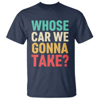 Whose Car We Gonna Take Meme Retro T Shirt