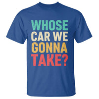 Whose Car We Gonna Take Meme Retro T Shirt