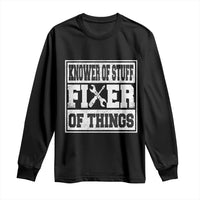 Knower Of Stuff Fixer Of Things Long Sleeve Shirt Funny Handyman Dad Husband Fathers Day Gift
